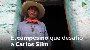 El campesino que desafió a Carlos Slim