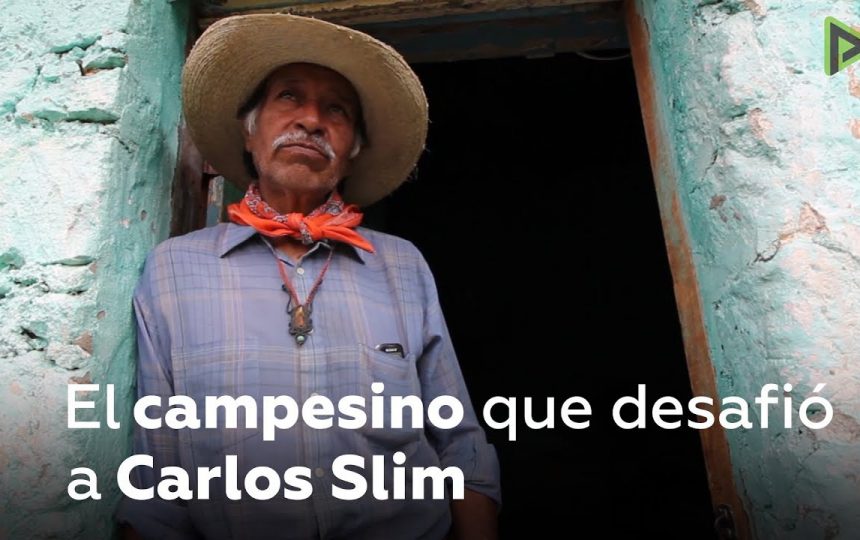 El campesino que desafió a Carlos Slim